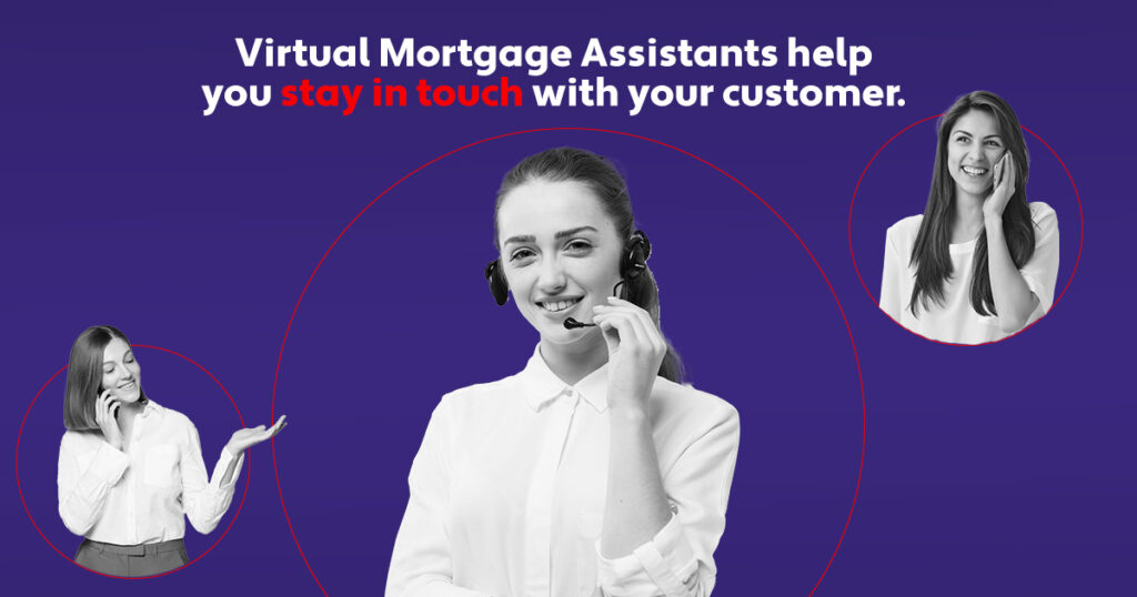 Virtual Mortgage Assistants help you stay in touch with your customer.